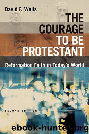 The Courage to Be Protestant by David F. Wells