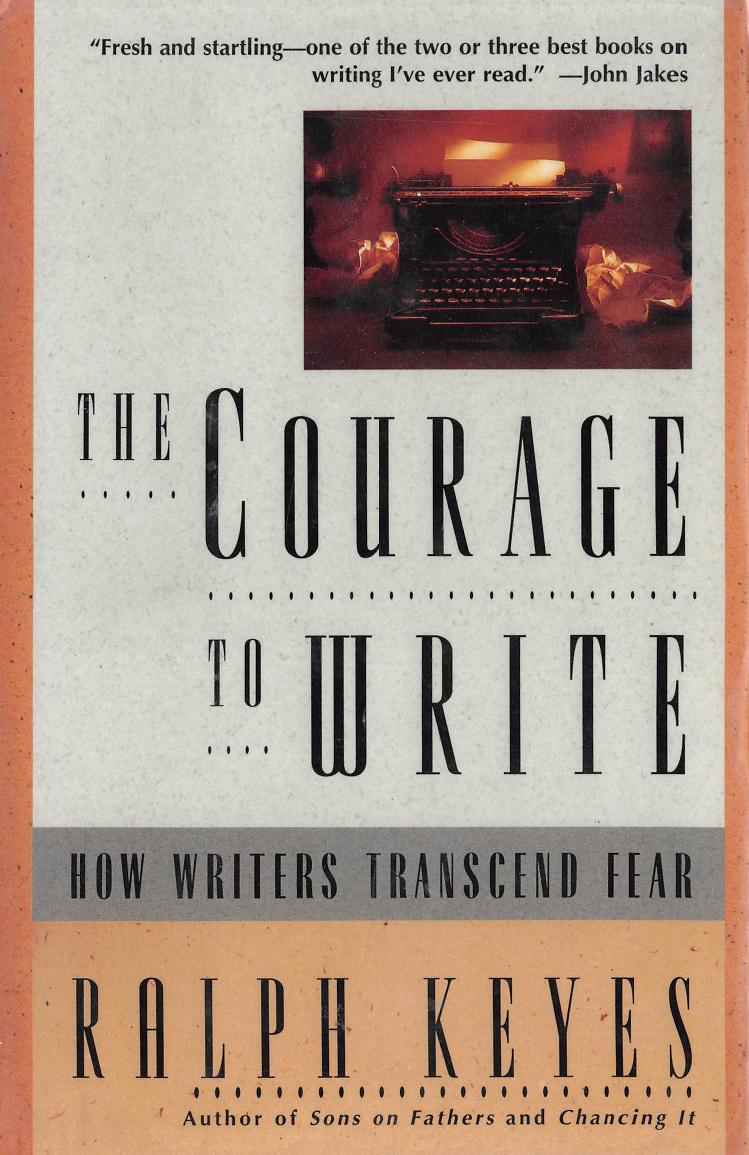 The Courage to Write How Writers Transcend Fear (2003) by Ralph Keyes by Unknown