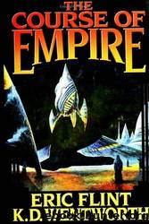 The Course of Empire by Flint Eric & Wentworth K. D