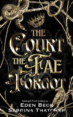 The Court The Fae Forgot: A Fae Fantasy Romance (A Court of Thieves and Traitors Book 1) by Eden Beck & Analeigh Ford & Sabrina Thatcher