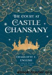 The Court at Castle Chansany by Charlotte E. English