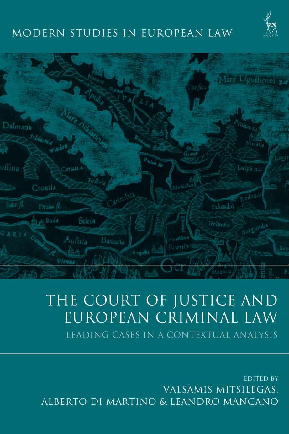 The Court of Justice and European Criminal Law: Leading Cases in a Contextual Analysis by Valsamis Mitsilegas; Alberto di Martino; Leandro Mancano (editors)