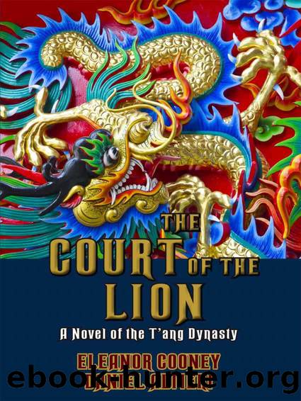 The Court of the Lion: A Novel of the T'ang Dynasty (T'ang Trilogy Book 3) by Altieri Daniel & Cooney Eleanor