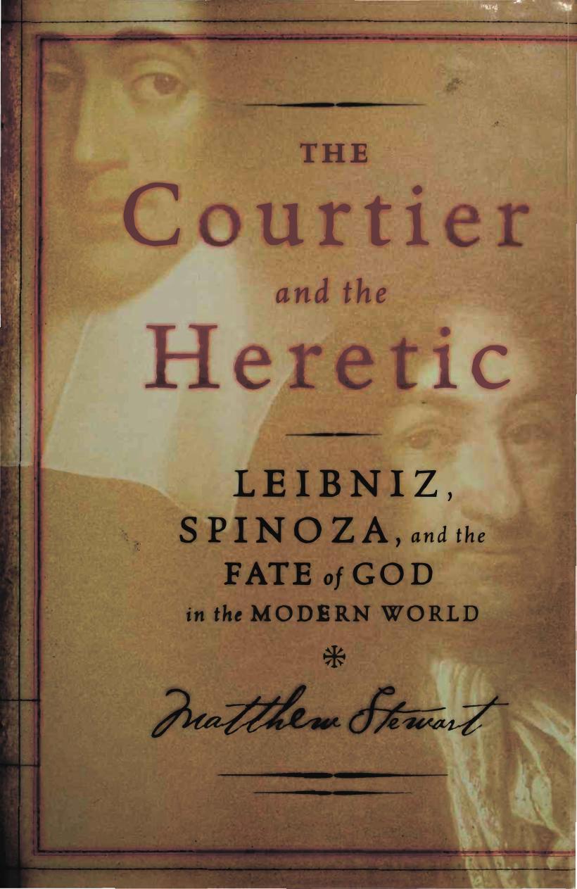 The Courtier and the Heretic: Leibniz, Spinoza, and the Fate of God in the Modern World by Matthew Stewart