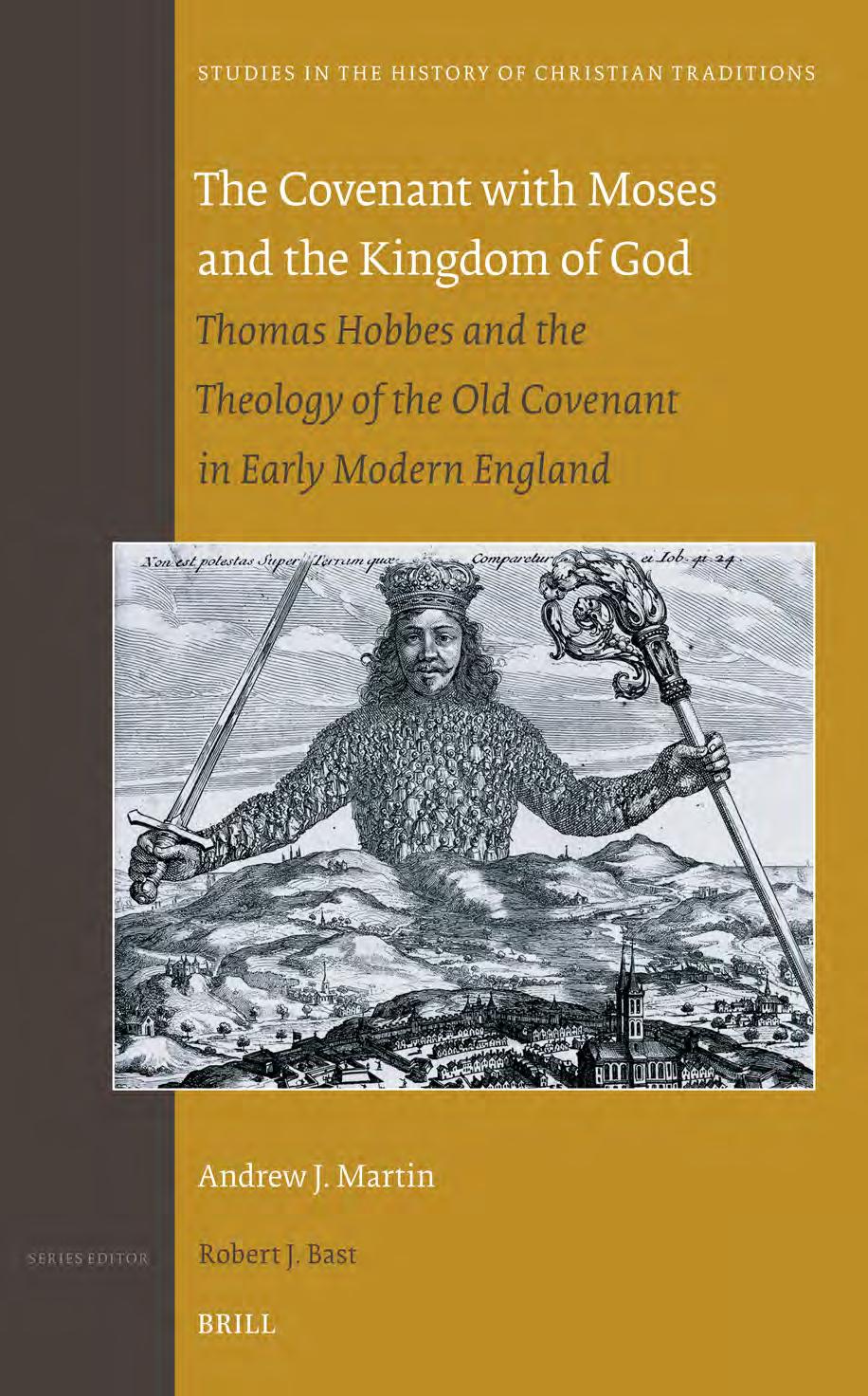 The Covenant with Moses and the Kingdom of God: Thomas Hobbes and the Theology of the Old Covenant in Early Modern England by Andrew J. Martin