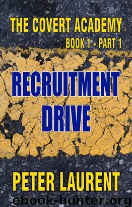 The Covert Academy Book 1 Part 1 - Recruitment Drive by Peter Laurent