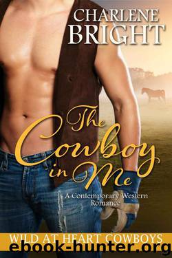 The Cowboy In Me (Wild At Heart Cowboys Book 2) by Charlene Bright