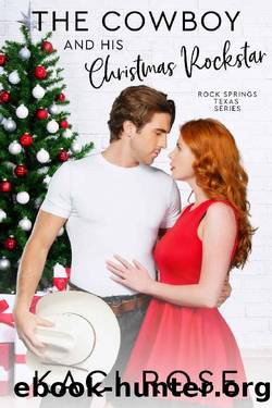 The Cowboy and His Christmas Rockstar: A Holiday, Rockstar Romance (Rock Springs Texas Book 10) by Kaci Rose & Kaci M. Rose