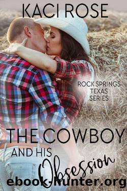 The Cowboy and His Obsession: A Best Friends to Lovers Romance (Rock Springs Texas Book 3) by Kaci Rose