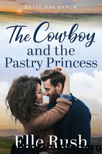 The Cowboy and the Pastry Princess by Elle Rush