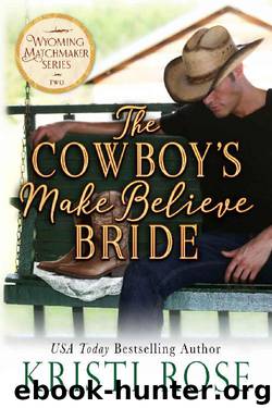 The Cowboy's Make Believe Bride (Wyoming Matchmaker Book 2) by Kristi Rose