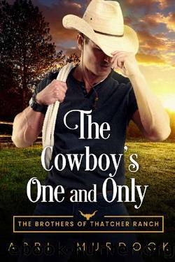 The Cowboy's One and Only (The Brothers of Thatcher Ranch Book 1) by April Murdock