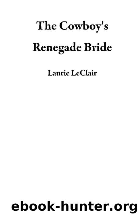 The Cowboy's Renegade Bride by Laurie LeClair