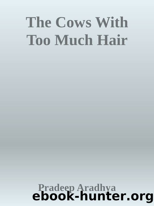 The Cows With Too Much Hair by Pradeep Aradhya