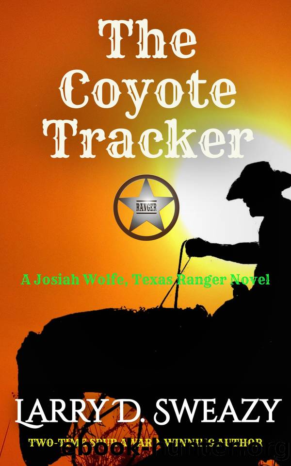 The Coyote Tracker: A Josiah Wolfe, Texas Ranger Novel by Sweazy Larry D