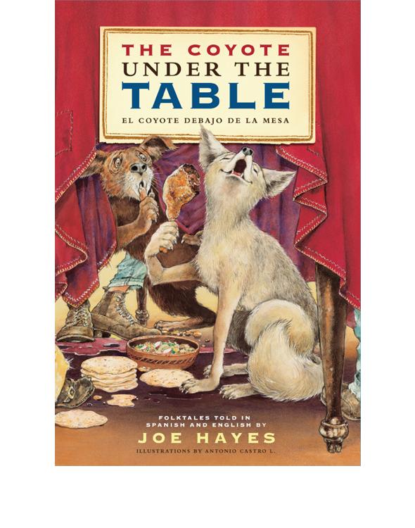 The Coyote Under the Table/El Coyote Debajo de la Mesa by Joe Hayes