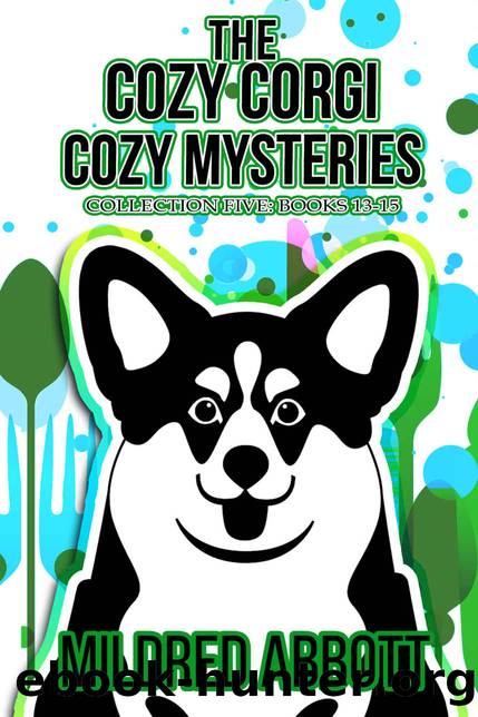 The Cozy Corgi Cozy Mysteries - Collection Five: Books 13-15 (Cozy Corgi Cozy Mysteries Collection) by Mildred Abbott