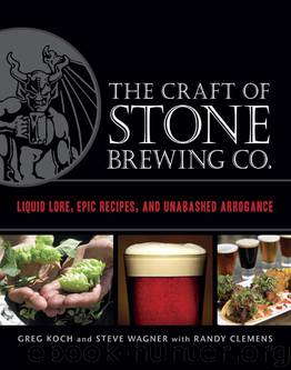 The Craft of Stone Brewing Co.: Liquid Lore, Epic Recipes, and Unabashed Arrogance by Greg Koch & Randy Clemens & Steve Wagner