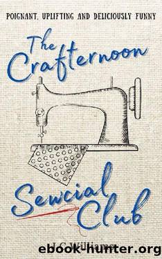 The Crafternoon Sewcial Club - Uplifting, feel-good and deliciously funny! by J C Williams