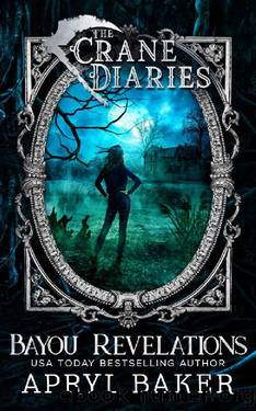 The Crane Diaries: Bayou Revelations by Apryl Baker