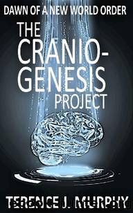 The Cranio-Genesis Project: (Book1) Dawn of a New World Order by Terence J. Murphy