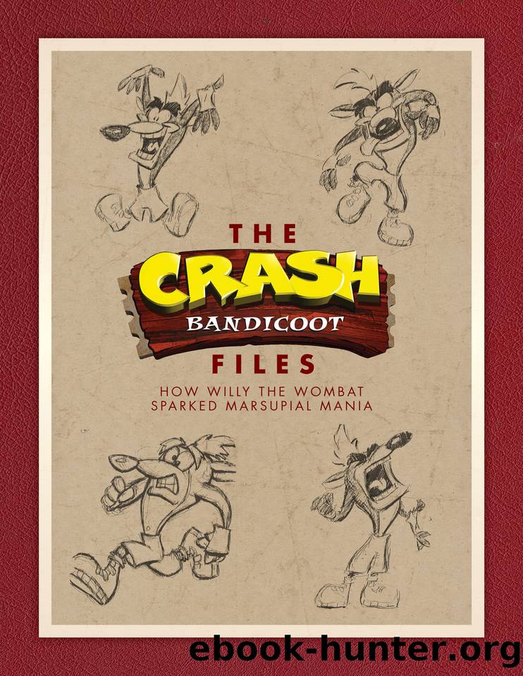 The Crash Bandicoot Files: How Willy the Wombat Sparked Marsupial Mania by Jason Rubin & Andy Gavin