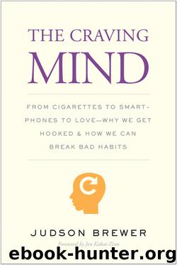 The Craving Mind: From Cigarettes to Smartphones to Love - Why We Get Hooked and How We Can Break Bad Habits by Judson Brewer
