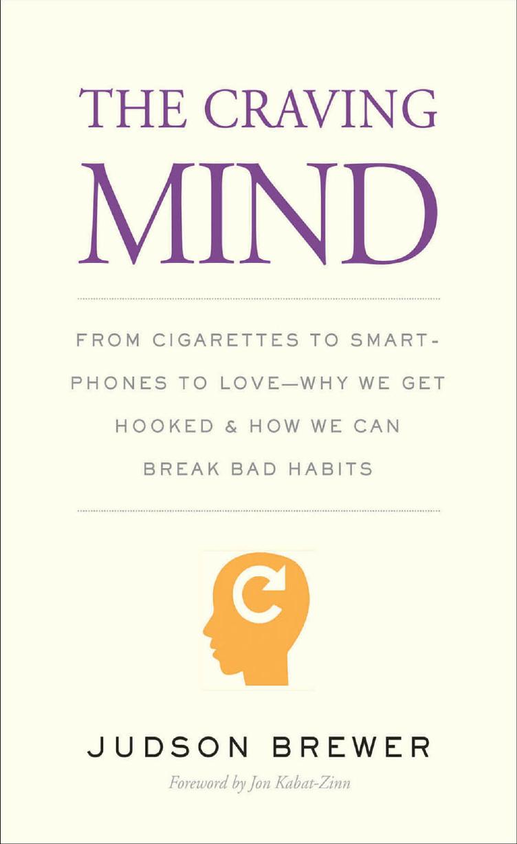 The Craving Mind: From Cigarettes to Smartphones to LoveâWhy We Get Hooked and How We Can Break Bad Habits by Judson Brewer