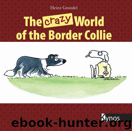 The Crazy World of the Border Collie by Heinz Grundel