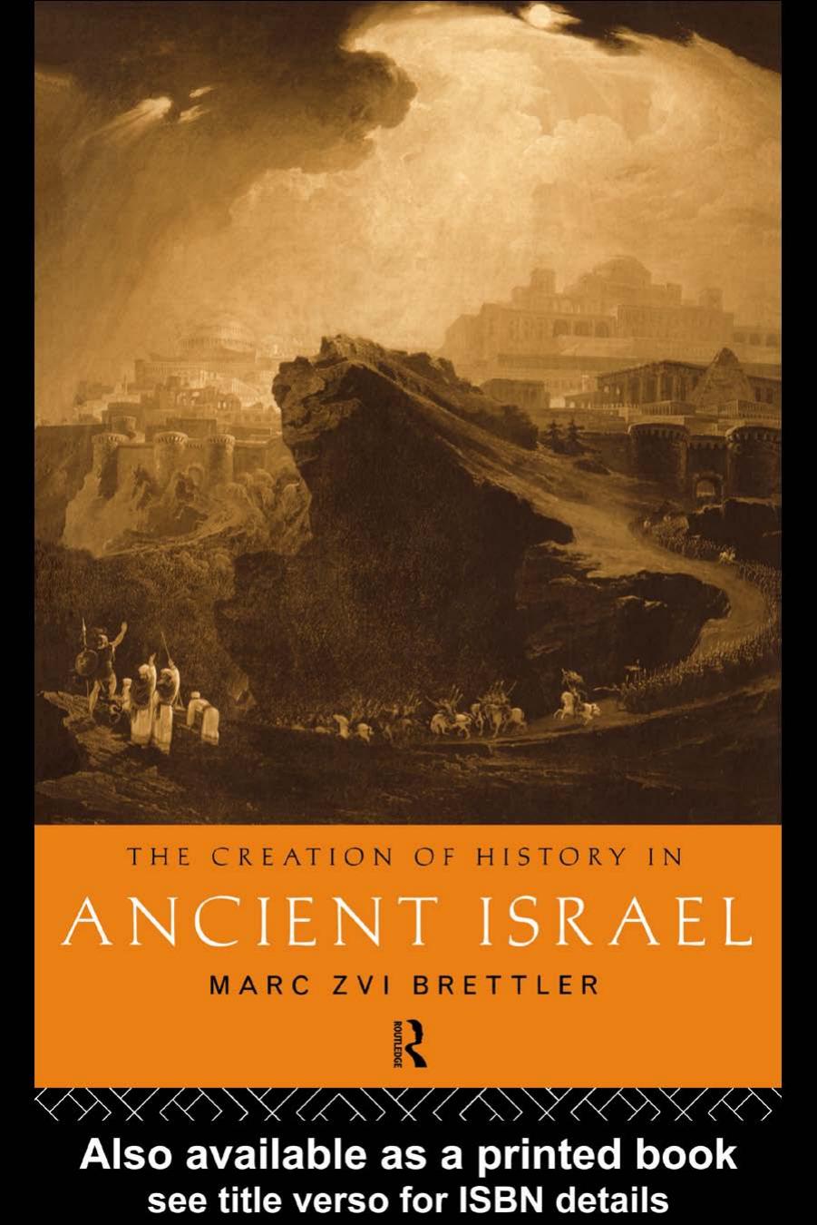 The Creation of History in Ancient Israel by Marc Zvi Brettler