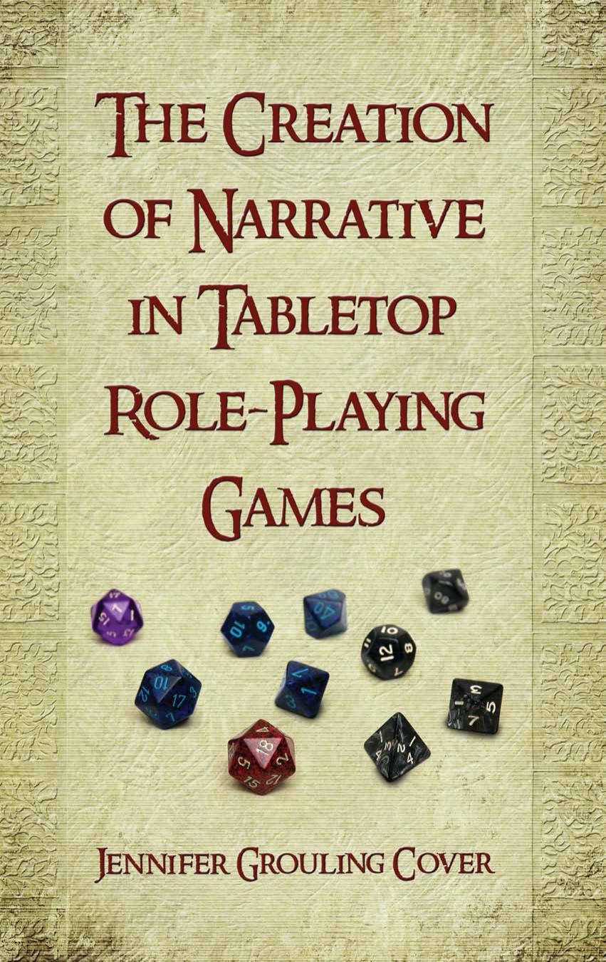 The Creation of Narrative in Tabletop Role-Playing Games by Jennifer Grouling Cover