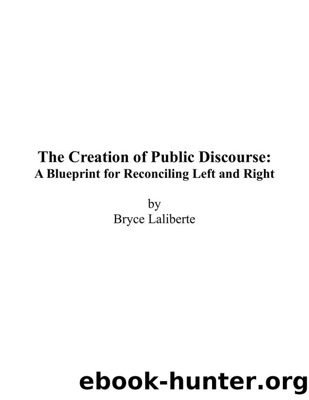 The Creation of Public Discourse: A Blueprint for Reconciling Left and Right by Bryce Laliberte