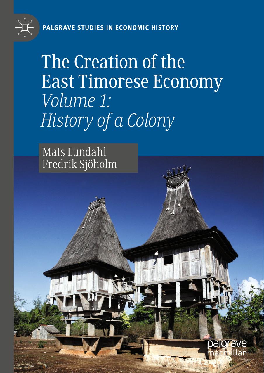 The Creation of the East Timorese Economy: Volume 1: History of a Colony by Mats Lundahl Fredrik Sjöholm