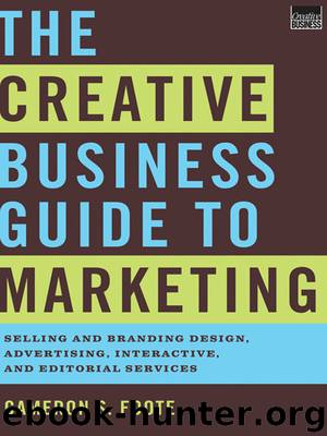 The Creative Business Guide to Marketing: Selling and Branding Design, Advertising, Interactive, and Editorial Services by Cameron S. Foote