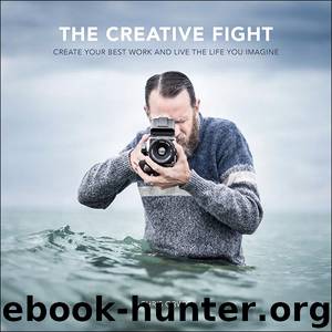 The Creative Fight: Create Your Best Work and Live the Life You Imagine by Orwig Chris