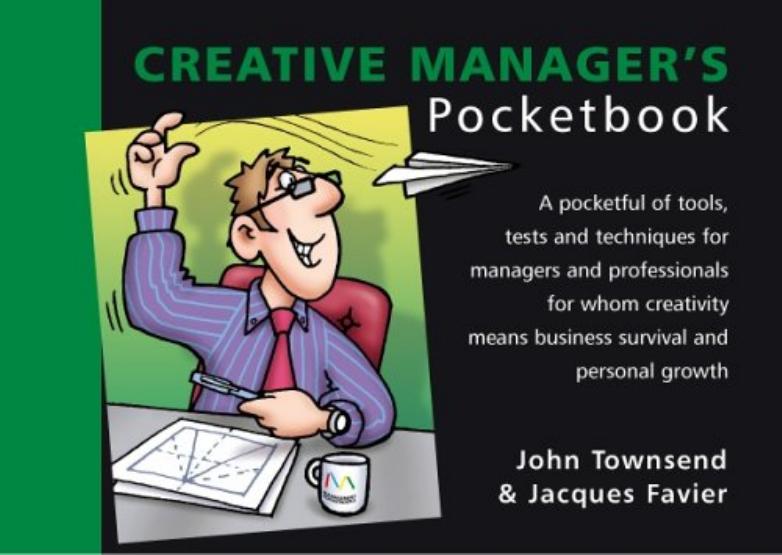 The Creative Manager's Pocketbook (Management Pocket Book Series) by John Townsend Jacques Favier John Townsend