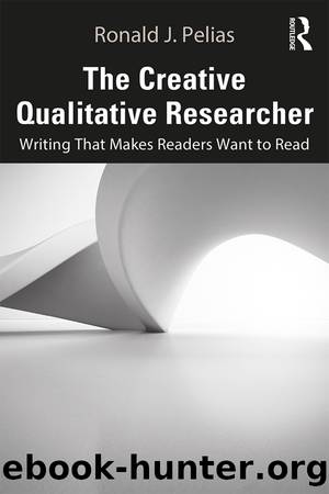 The Creative Qualitative Researcher by Pelias Ronald J.;