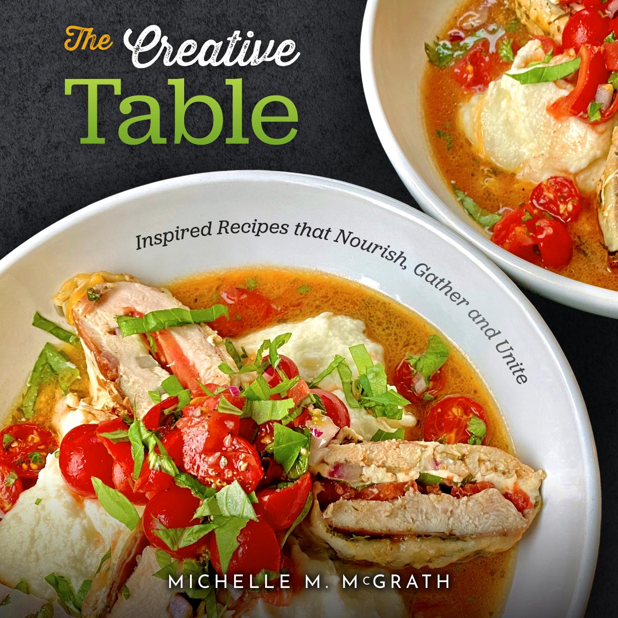 The Creative Table by Inspired Recipes that Nourish Gather & Unite