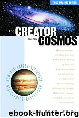 The Creator and the Cosmos: How the Latest Scientific Discoveries Reveal God by Ross Hugh