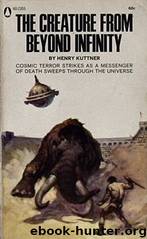 The Creature From Beyond Infinity by Henry Kuttner by Henry Kuttner