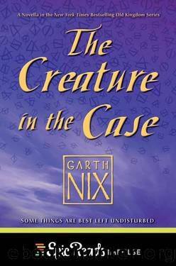 The Creature in the Case: An Old Kingdom Novella by Garth Nix