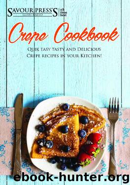 The Crepe Cookbook: Learn the Science of Sweet & Savory Crepe Recipes! by SAVOUR PRESS