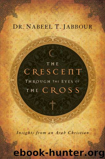 The Crescent through the Eyes of the Cross by Nabeel Jabbour