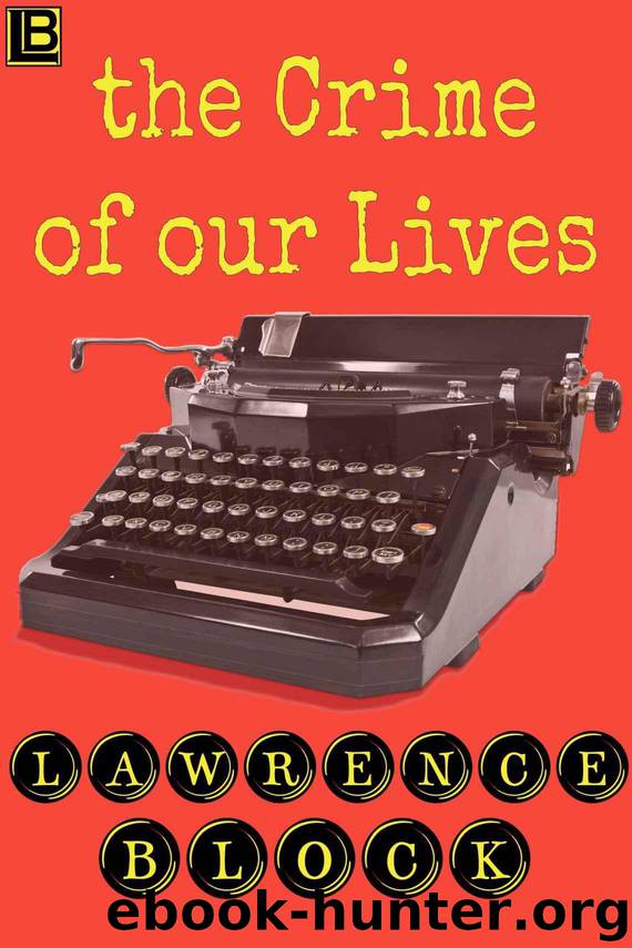 The Crime of Our Lives by Block Lawrence