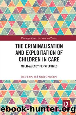 The Criminalisation and Exploitation of Children in Care by Julie Shaw Sarah Greenhow