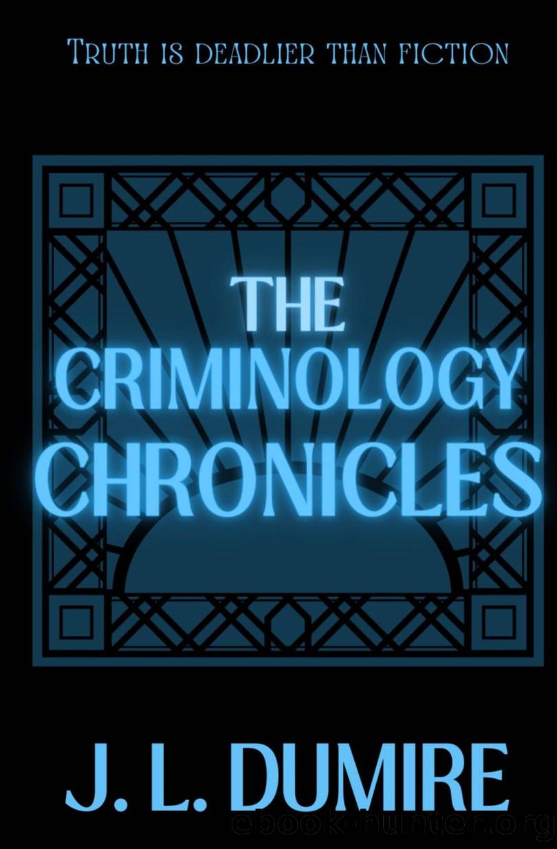 The Criminology Chronicles by J.L. Dumire