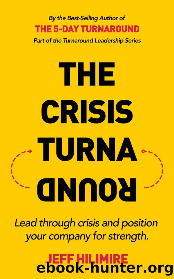 The Crisis Turnaround: Lead through crisis and position your company for strength. (The Turnaround Leadership Series) by Hilimire Jeff