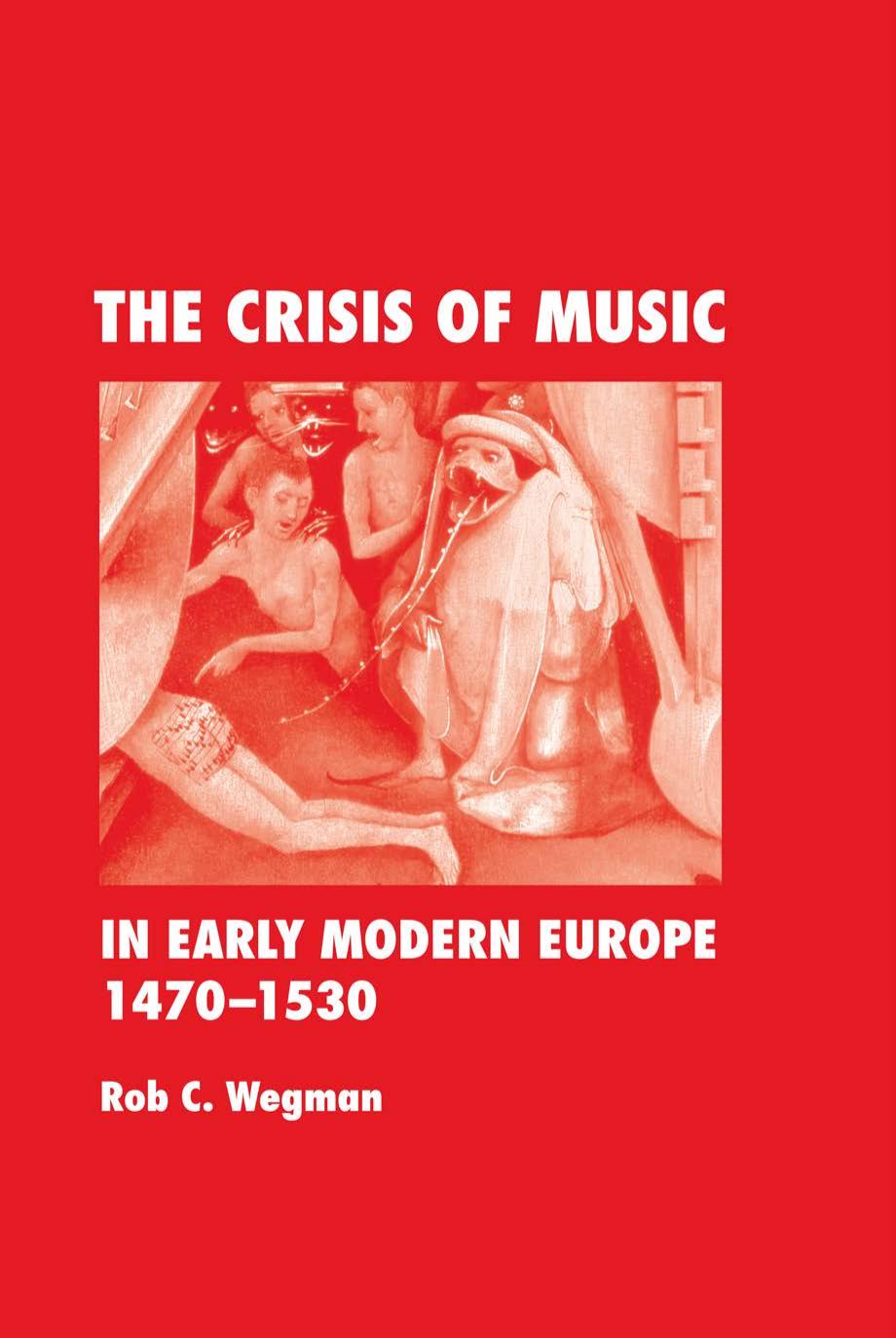 The Crisis of Music in Early Modern Europe, 1470-1530 by Rob C. Wegman