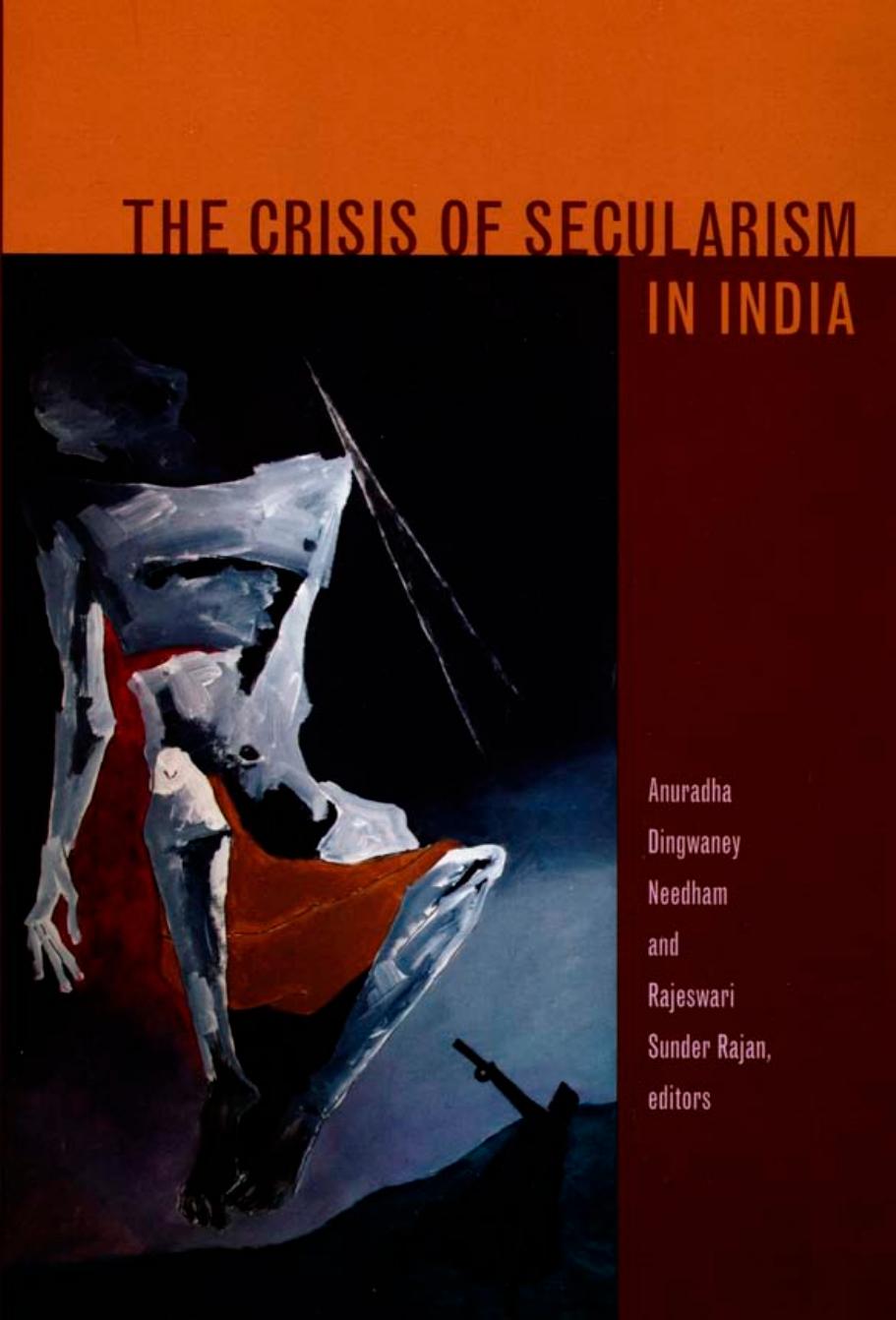The Crisis of Secularism in India by Anuradha Dingwaney Needham; Rajeswari Sunder Rajan
