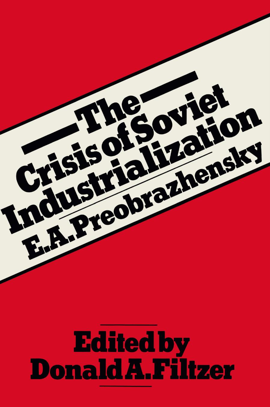 The Crisis of Soviet Industrialization: Selected Essays by E. A. Preobrazhensky (auth.) Donald A. Filtzer (eds.)